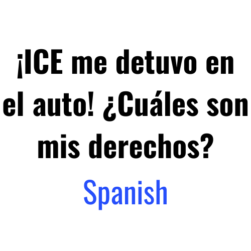 ¡ICE me detuvo en el auto! ¿Cuáles son mis derechos? - Spanish.