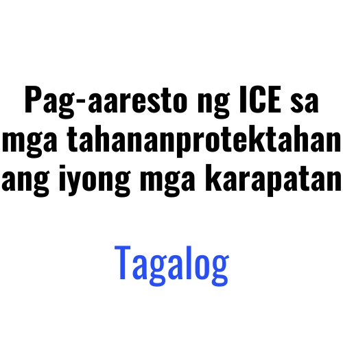 Pag-aaresto ng ICE sa mga tahananprotektahan ang iyong mga karapatan – Tagalog.