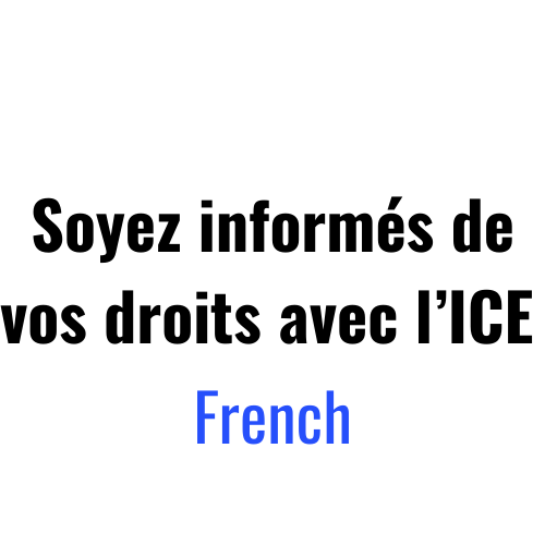 Soyez informés de vos droits avec la police de l’immigration (l’ICE) – French.
